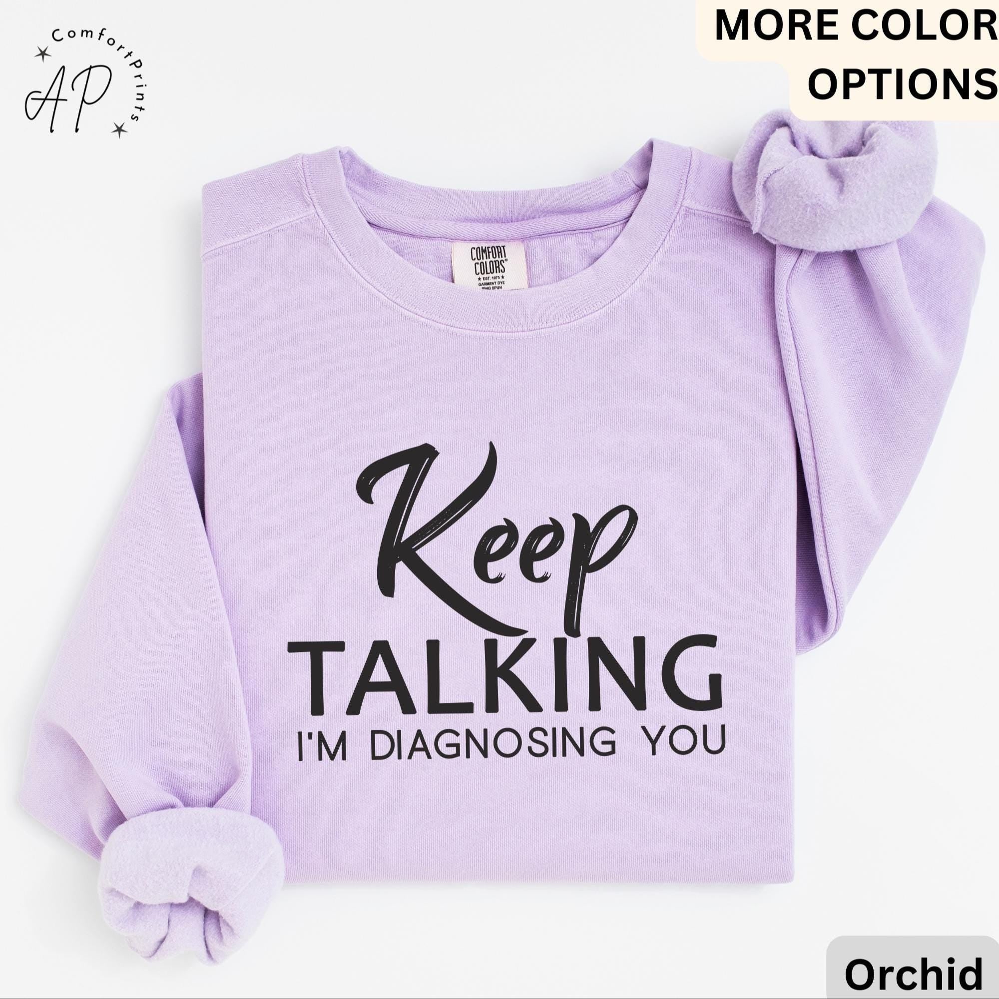 Psychologist Comfort Colors® Sweatshirt, Funny Therapist Sweater, Keep Talking I'm Diagnosing You, Mental Health