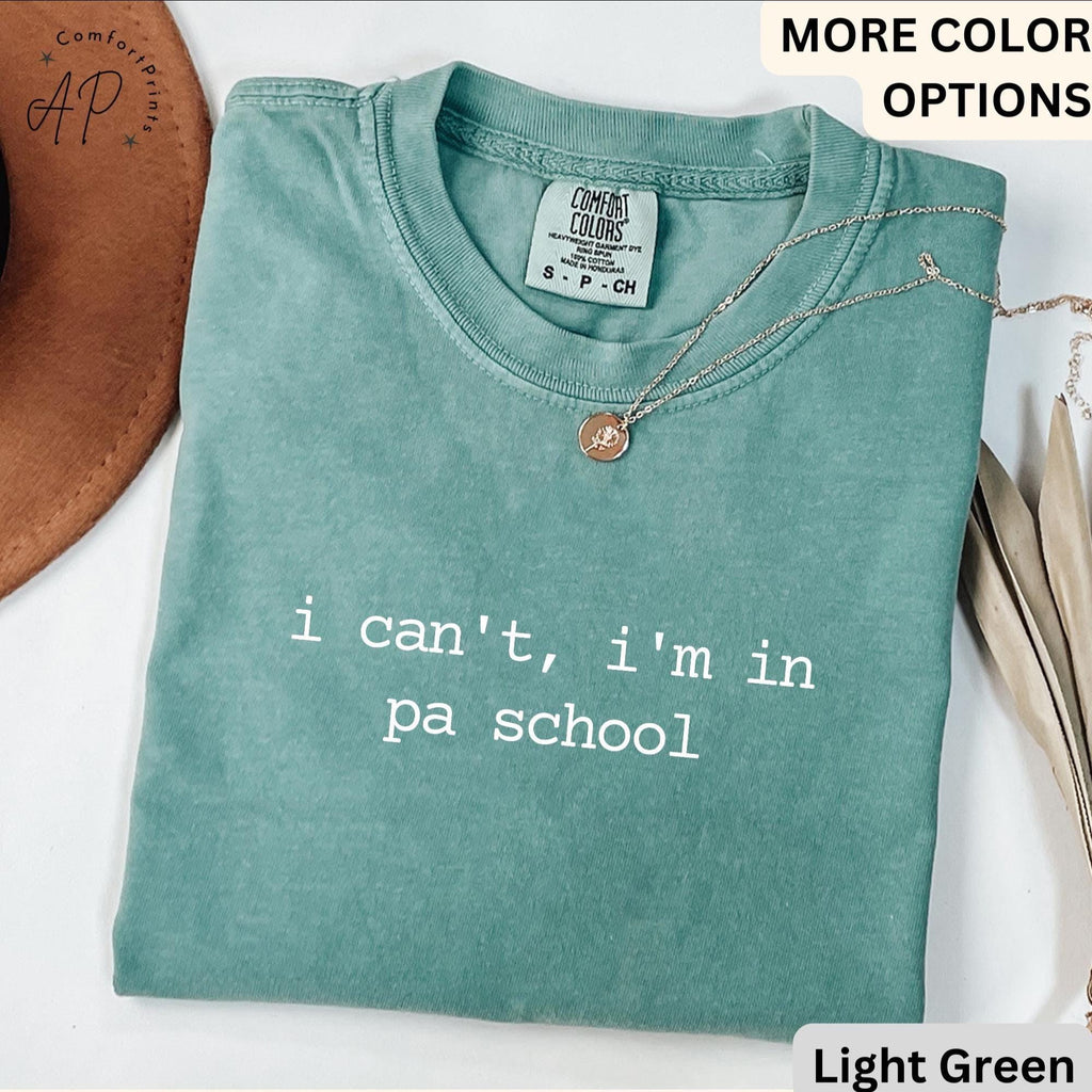 I Can't I'm In PA School Comfort Colors® T-Shirt, Future PA Shirt, Physician Assistant Tee, Gift For Physician Associate