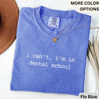 Dental Student Comfort Colors® T-Shirt, I Can't I'm In Dental School Shirt, Future Dentist Tee, Gift For Dentistry