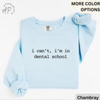 Dental Student Comfort Colors® Sweatshirt, I Can't I'm In Dental School Sweater, Future Dentist, Gift For Dentistry