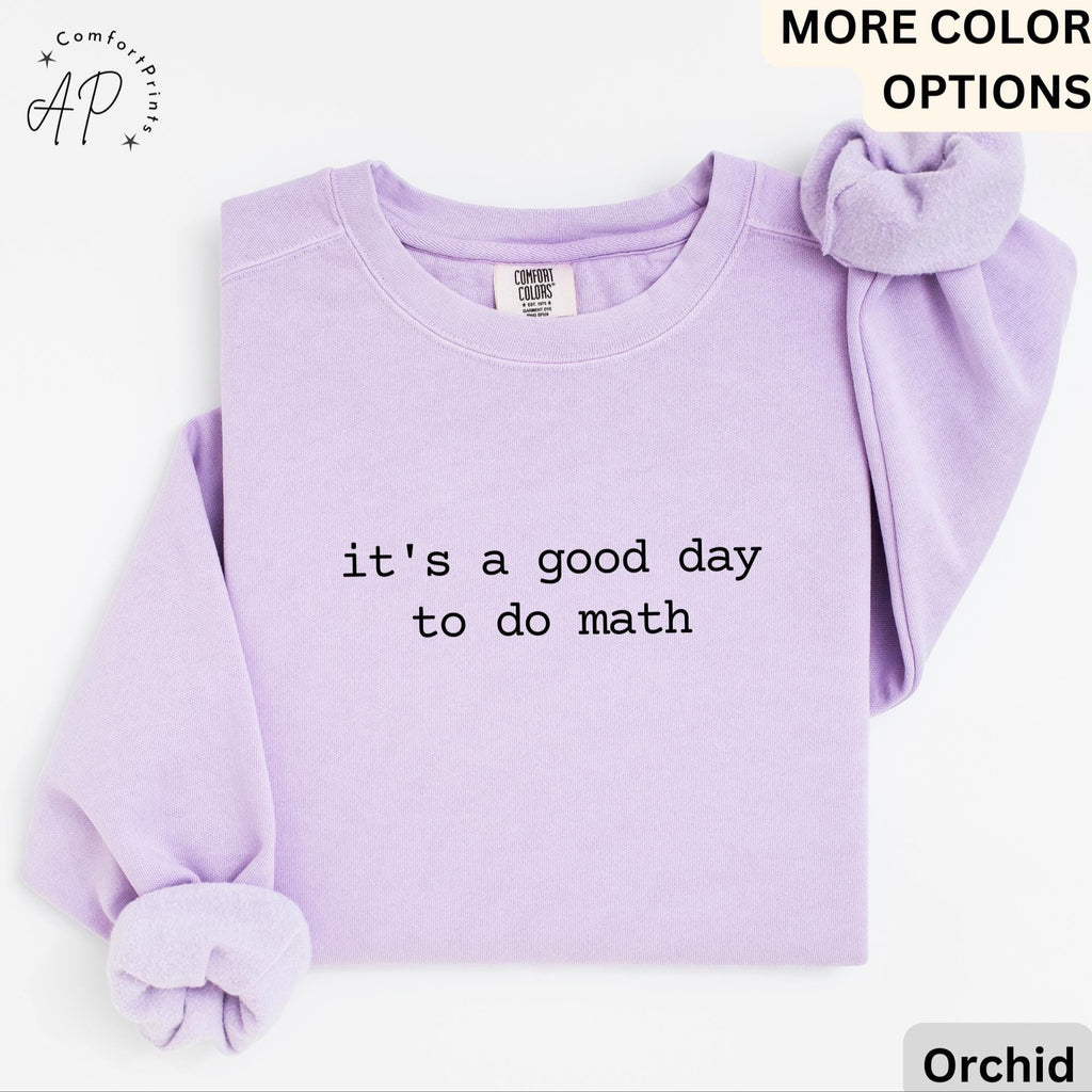 Math Teacher Comfort Colors® Sweatshirt, It's a Good Day to Do Math Sweater, Funny Math Teacher, Back to School