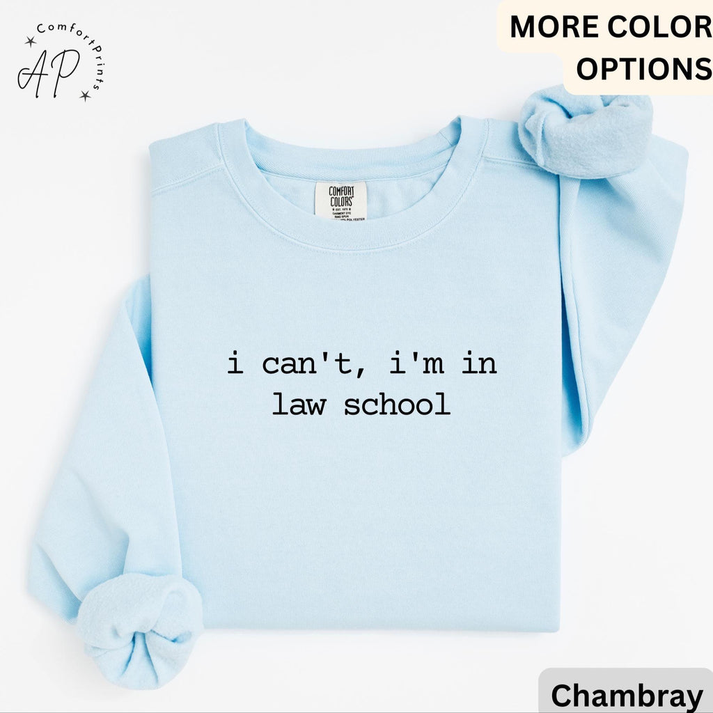 Law School Student Comfort Colors® Sweatshirt, Funny Law Student Sweater, I Can't I'm in Law School