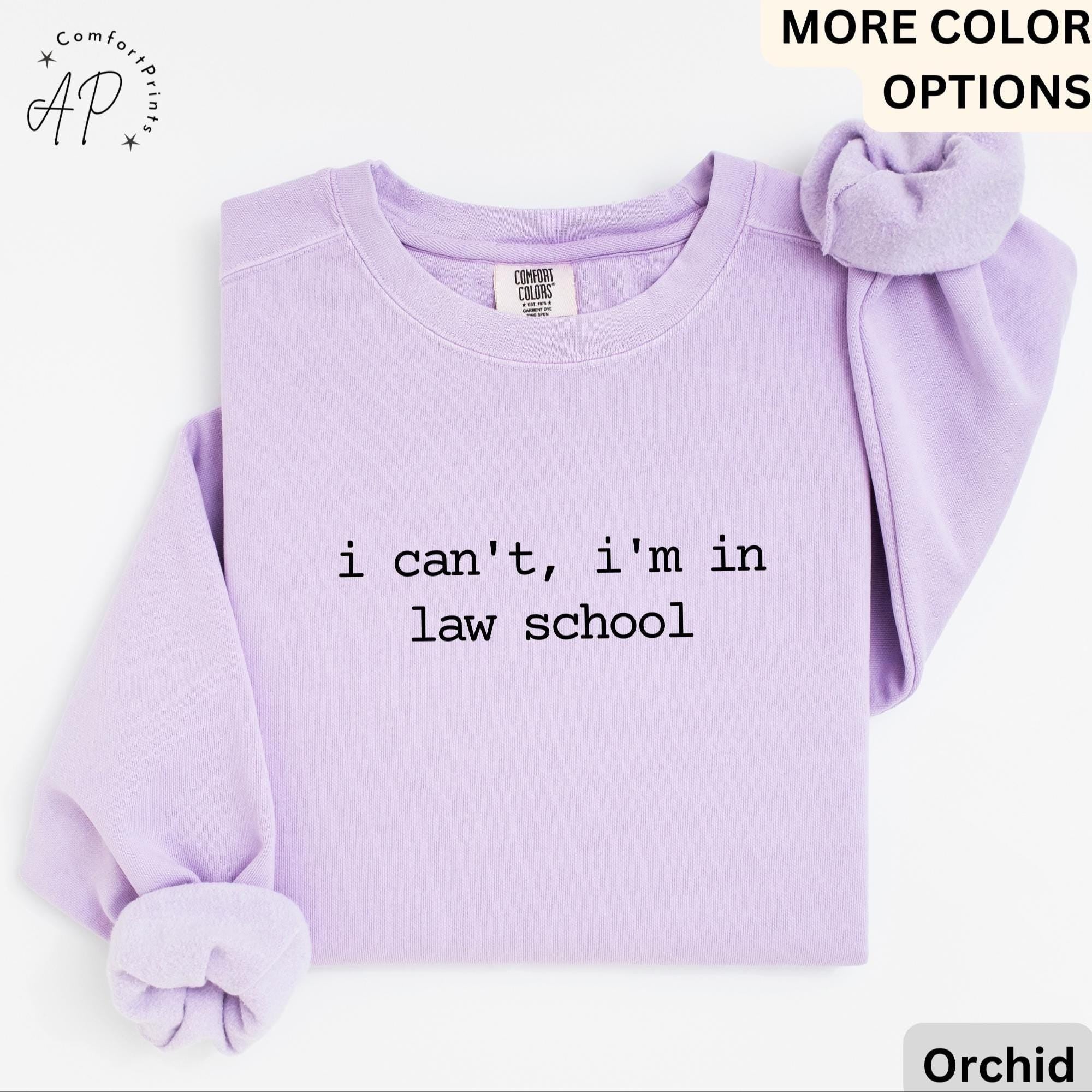 Law School Student Comfort Colors® Sweatshirt, Funny Law Student Sweater, I Can't I'm in Law School