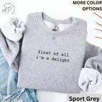 First of All I'm a Delight Comfort Colors® Sweatshirt, Funny Mom Sweater, Sarcastic Teacher, Humor Quote Trendy