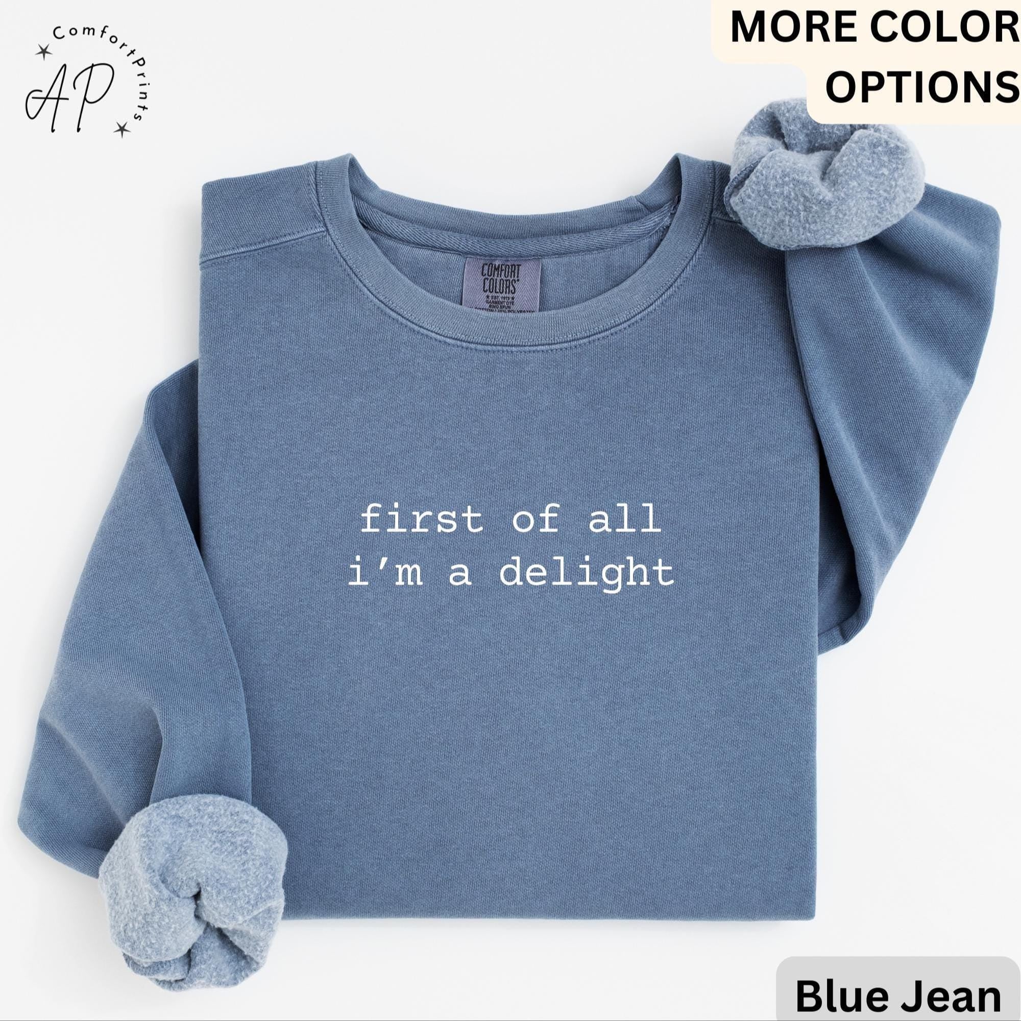 First of All I'm a Delight Comfort Colors® Sweatshirt, Funny Mom Sweater, Sarcastic Teacher, Humor Quote Trendy