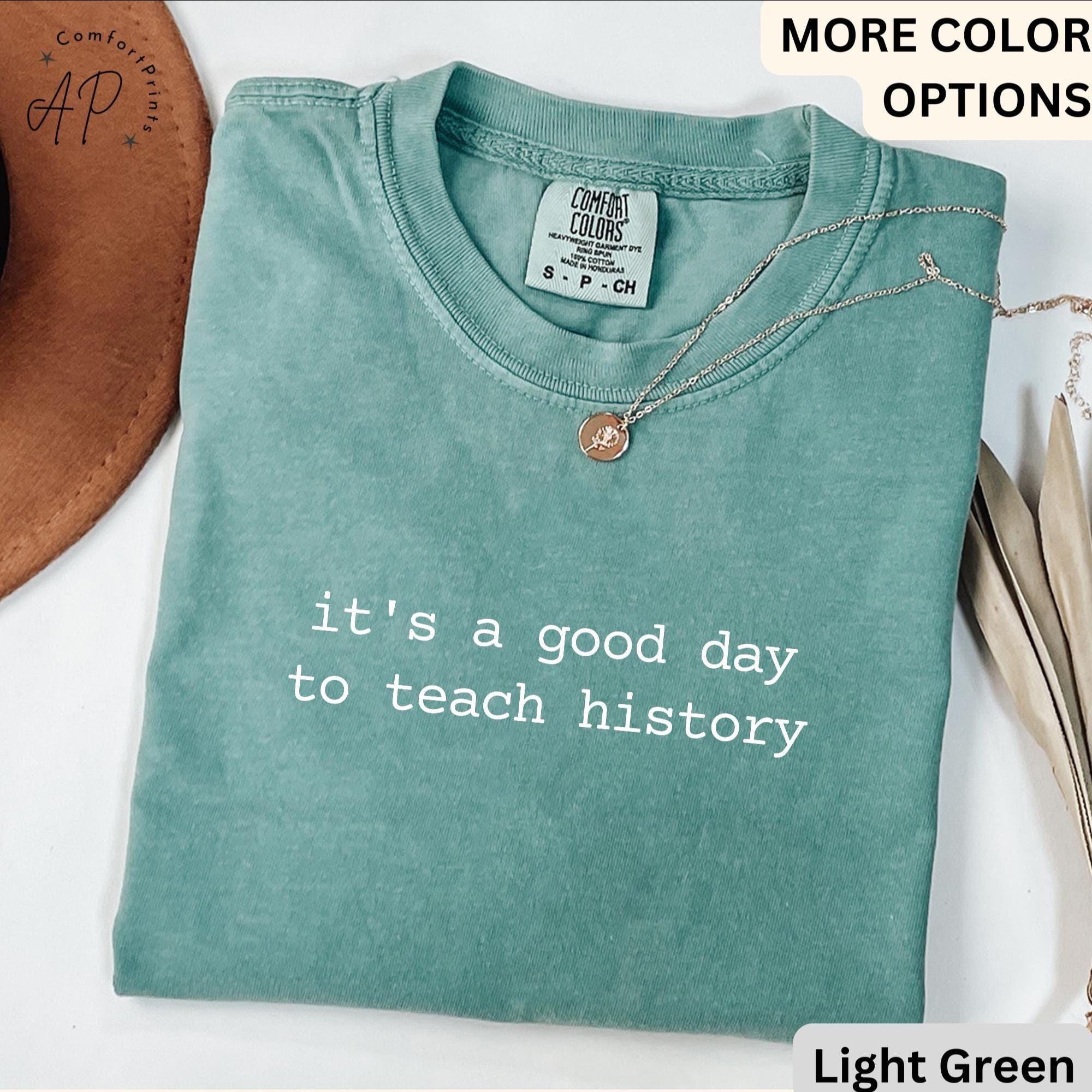 History Teacher Comfort Colors® T-Shirt, Social Studies Shirt, It's A Good Day To Teach History Tee, Gift for History Lover