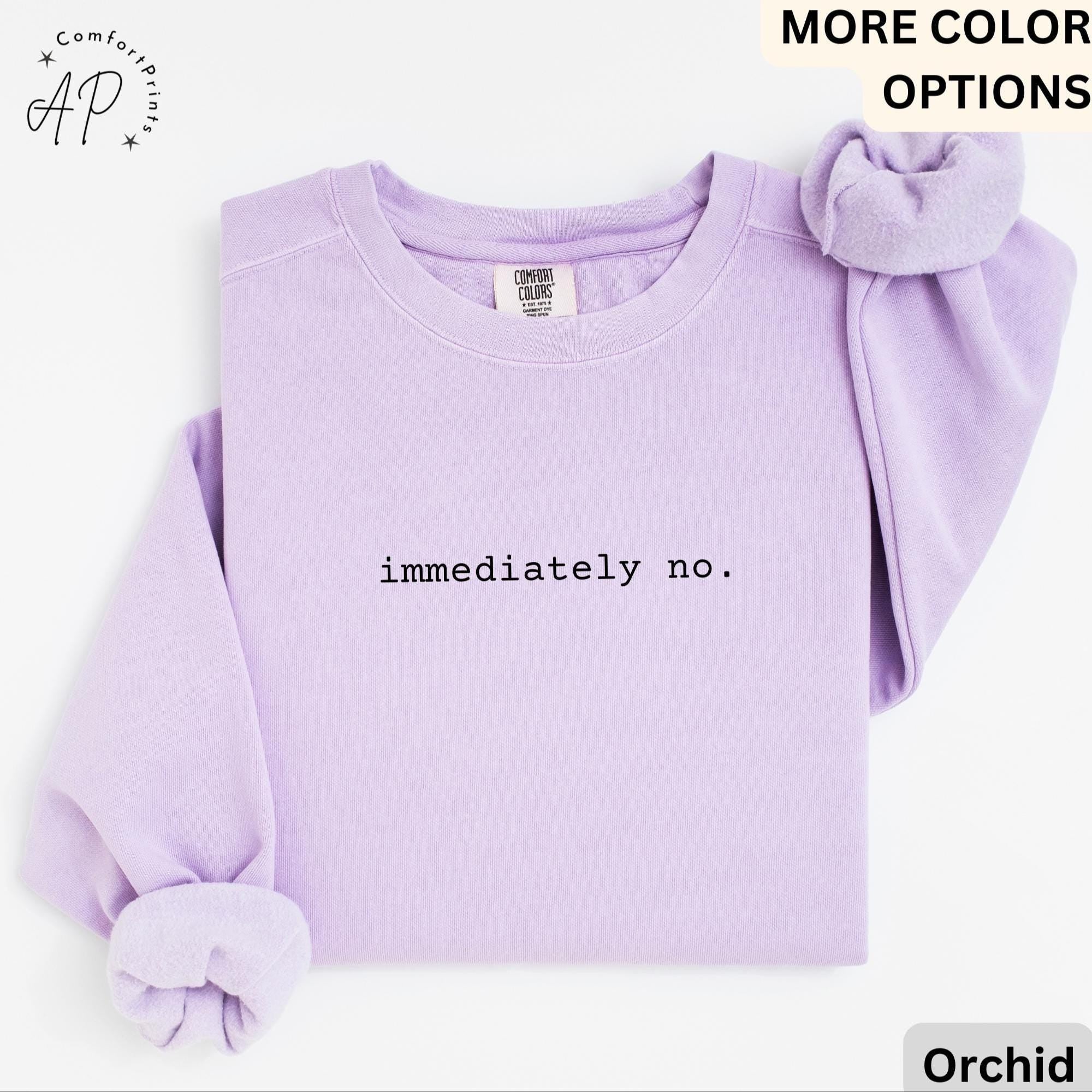 Immediately No Comfort Colors® Sweatshirt, Sarcastic Humor Sweater, Funny Mom, Gift for Trendy Women