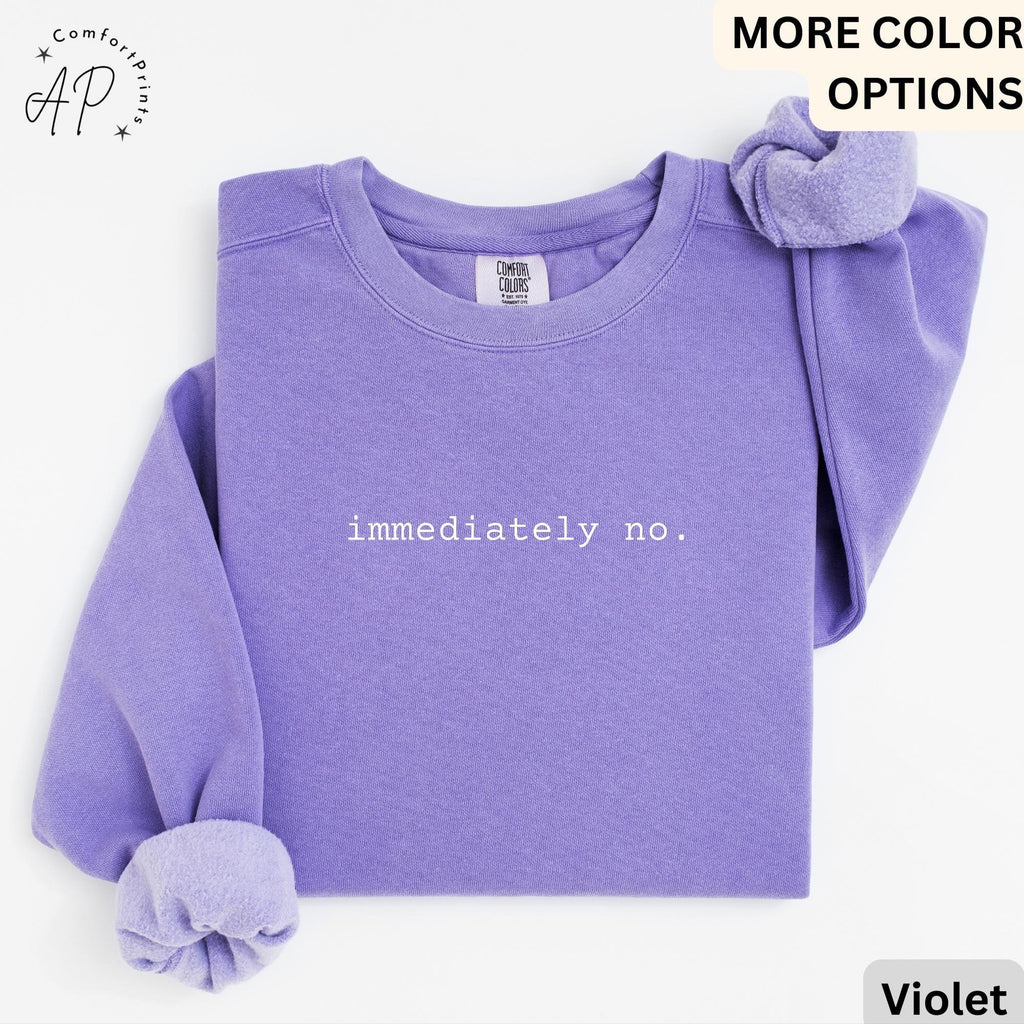 Immediately No Comfort Colors® Sweatshirt, Sarcastic Humor Sweater, Funny Mom, Gift for Trendy Women
