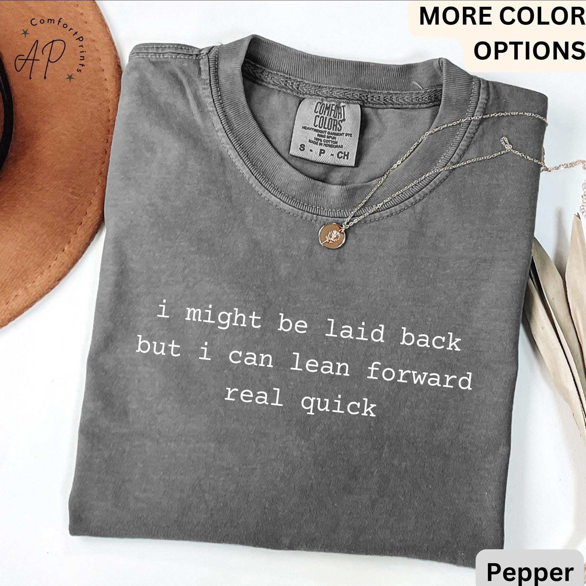 I Might Be Laid Back But I Can Lean Forward Real Quick Comfort Colors® T-Shirt, Funny Sarcastic Shirt, Sarcasm Tee, Gift for Her