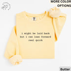 I Might Be Laid Back But I Can Lean Forward Real Quick Comfort Colors® Sweatshirt, Funny Sarcastic Sweater, Sarcasm, Gift for Her