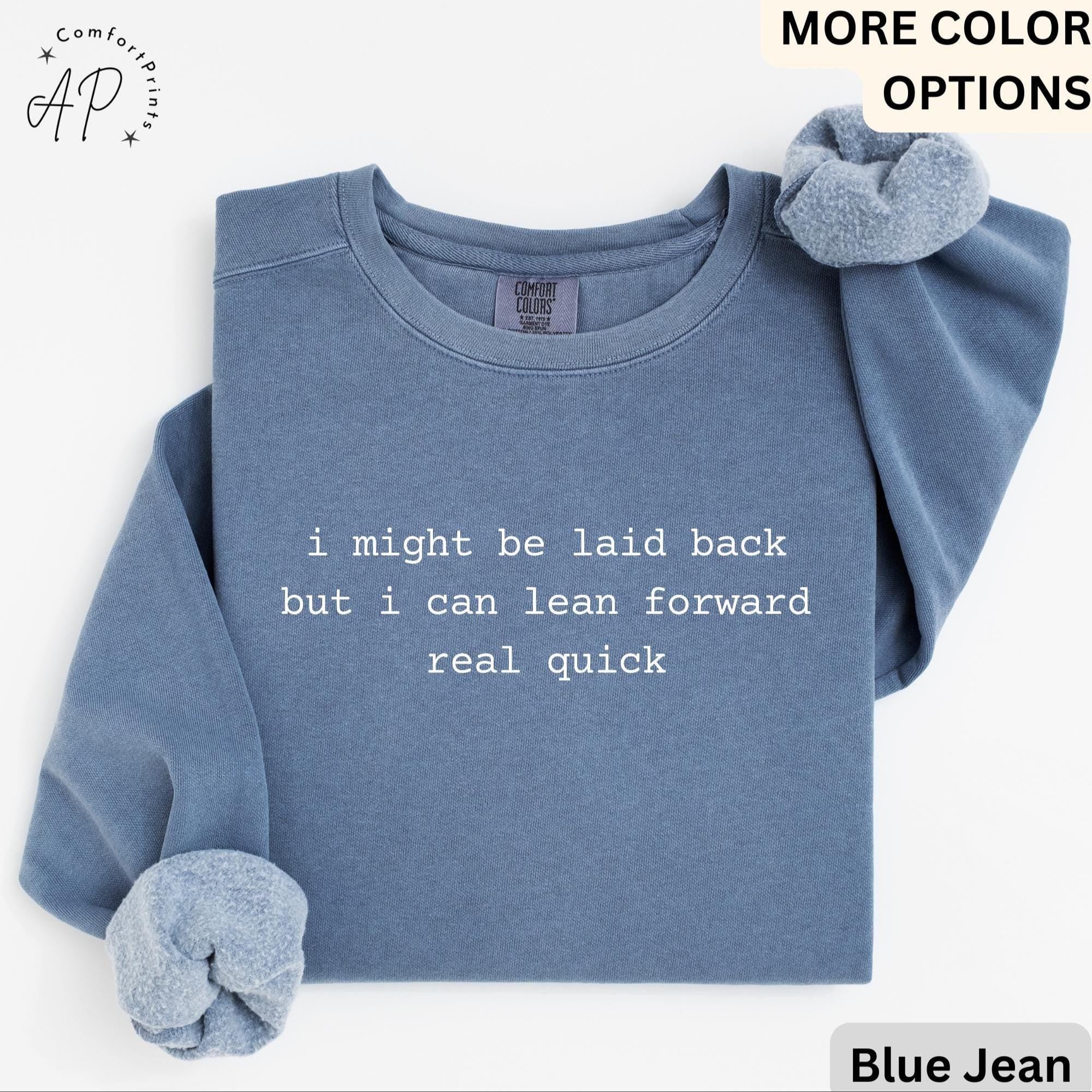 I Might Be Laid Back But I Can Lean Forward Real Quick Comfort Colors® Sweatshirt, Funny Sarcastic Sweater, Sarcasm, Gift for Her