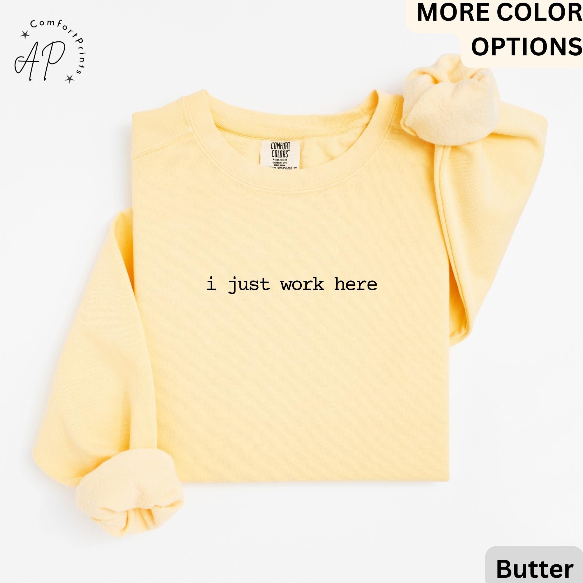 I Just Work Here Comfort Colors® Sweatshirt, Funny Humor Sweater, Sarcastic Saying, Gift for Her