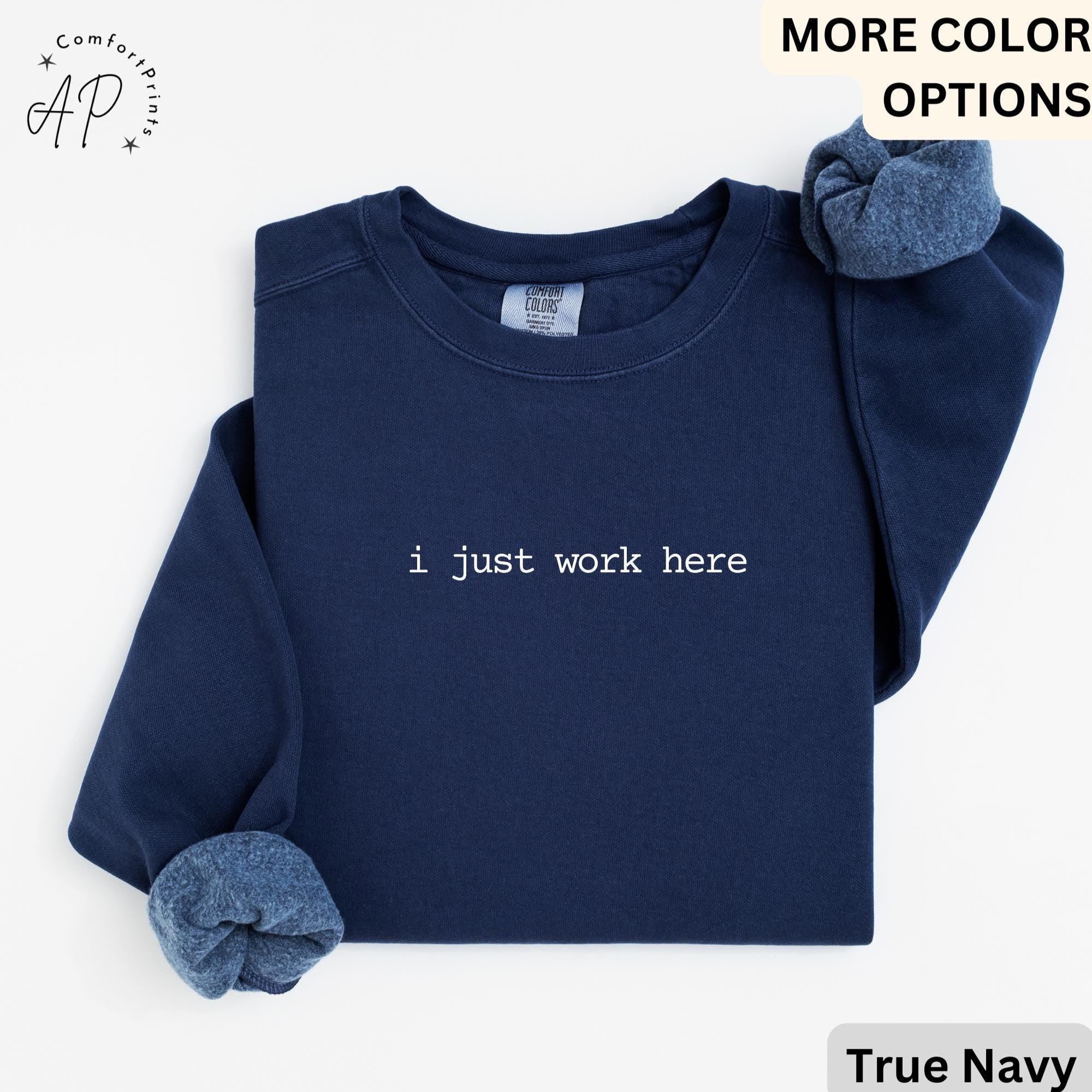 I Just Work Here Comfort Colors® Sweatshirt, Funny Humor Sweater, Sarcastic Saying, Gift for Her