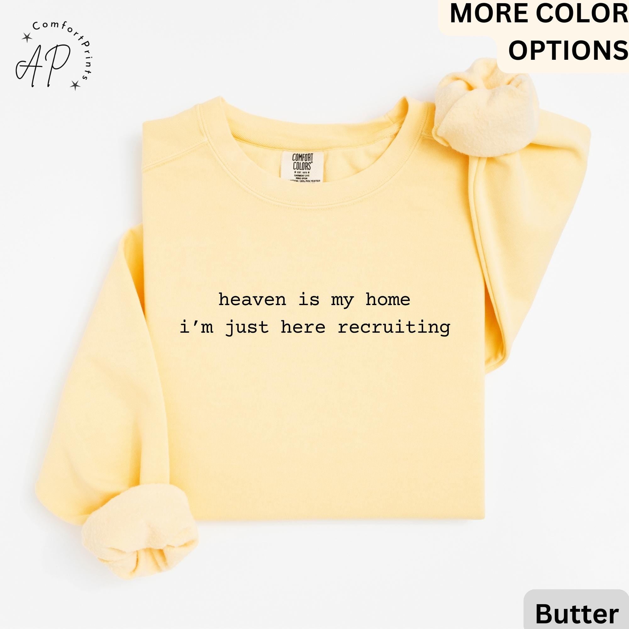Heaven Is My Home I'm Just Here Recruiting Comfort Colors® Sweatshirt, Christian Sweater, Gift for Religious Faith