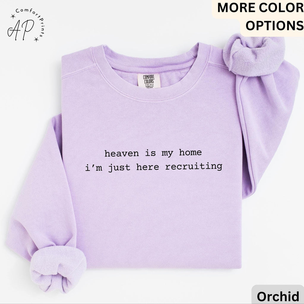 Heaven Is My Home I'm Just Here Recruiting Comfort Colors® Sweatshirt, Christian Sweater, Gift for Religious Faith