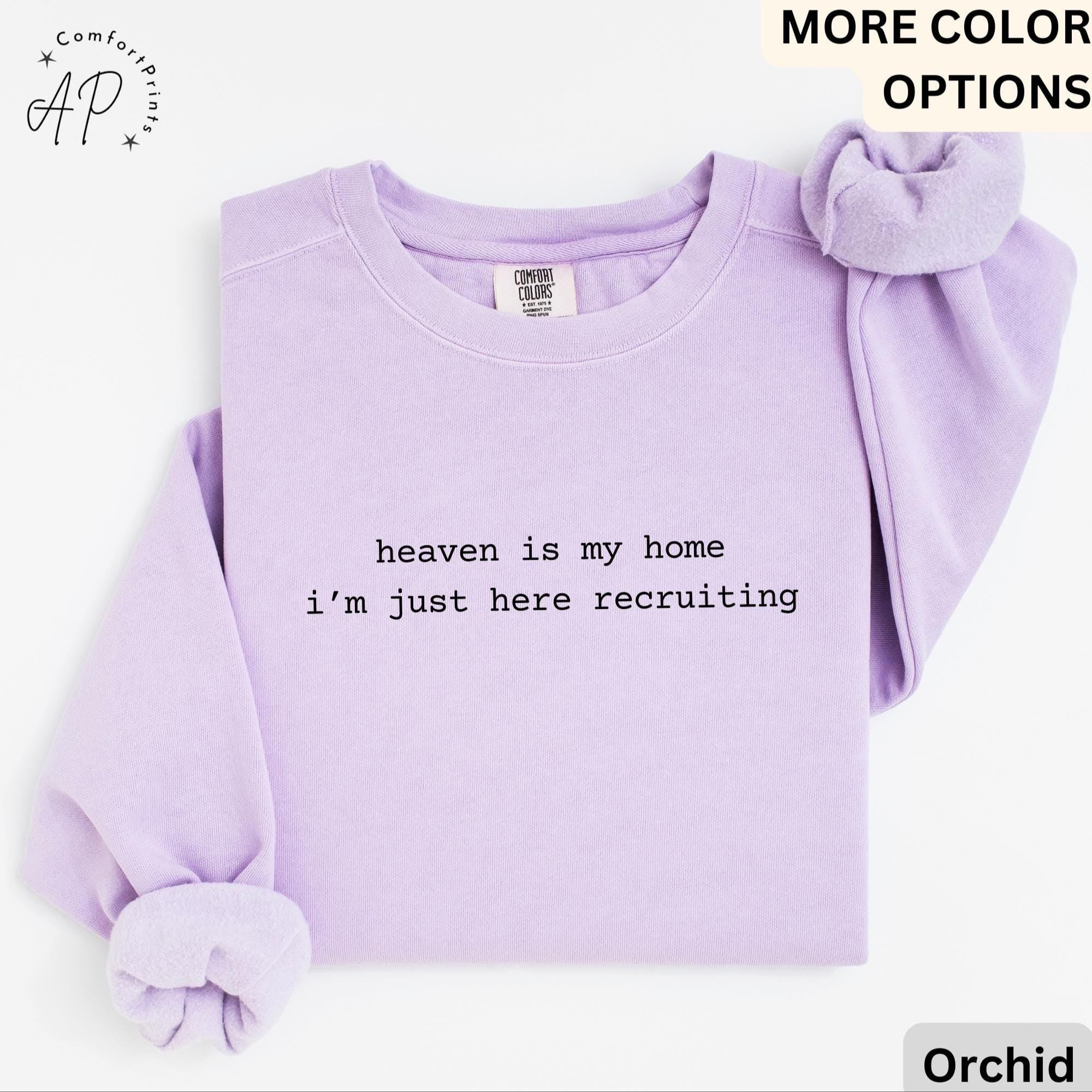 Heaven Is My Home I'm Just Here Recruiting Comfort Colors® Sweatshirt, Christian Sweater, Gift for Religious Faith