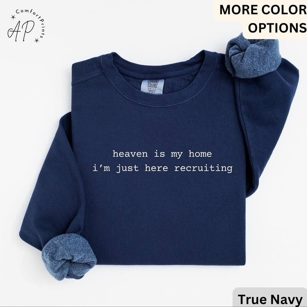 Heaven Is My Home I'm Just Here Recruiting Comfort Colors® Sweatshirt, Christian Sweater, Gift for Religious Faith