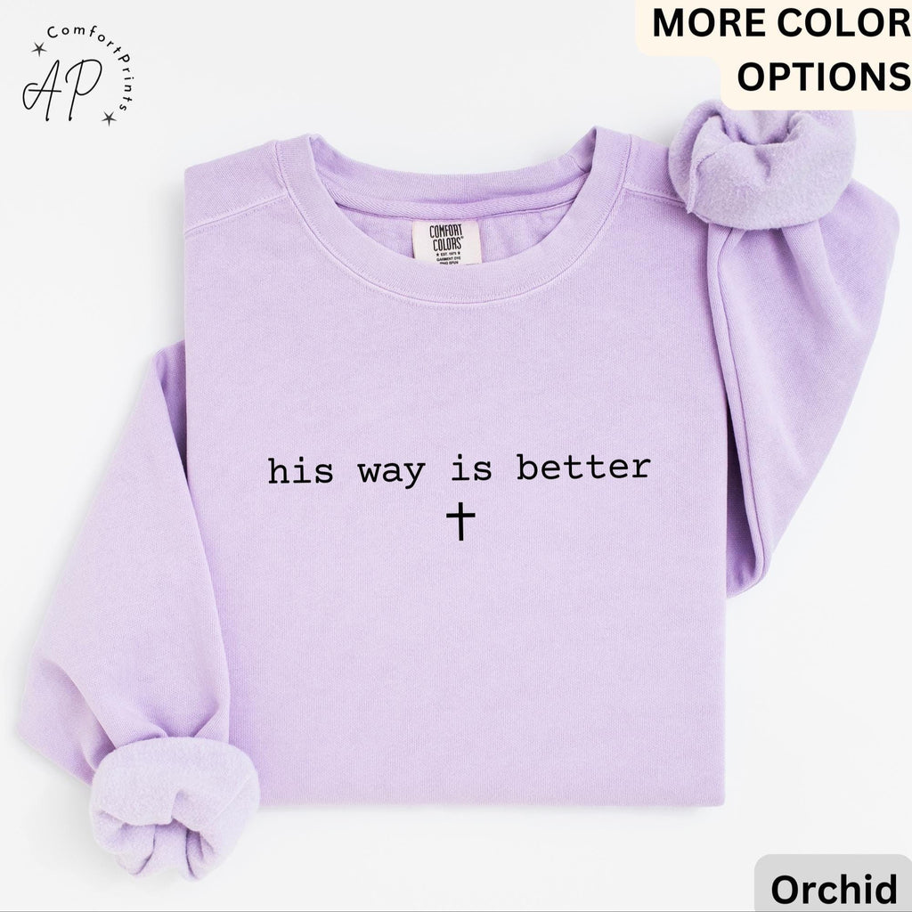 His Way Is Better Christian Comfort Colors® Sweatshirt, Christian Faith Sweater, Gift for Church