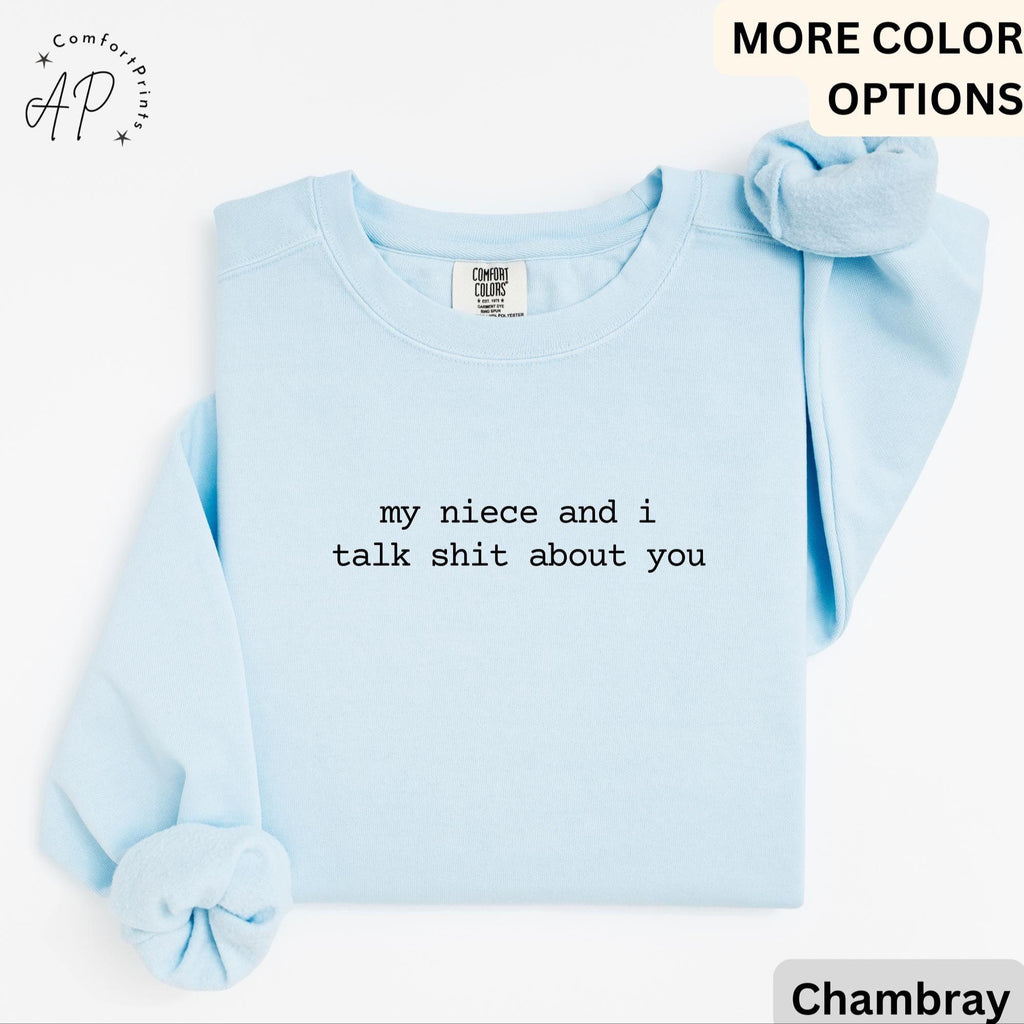 Funny Aunt Comfort Colors® Sweatshirt, My Niece And I Talk Shit About You Sweater, Gift for Sarcastic Auntie