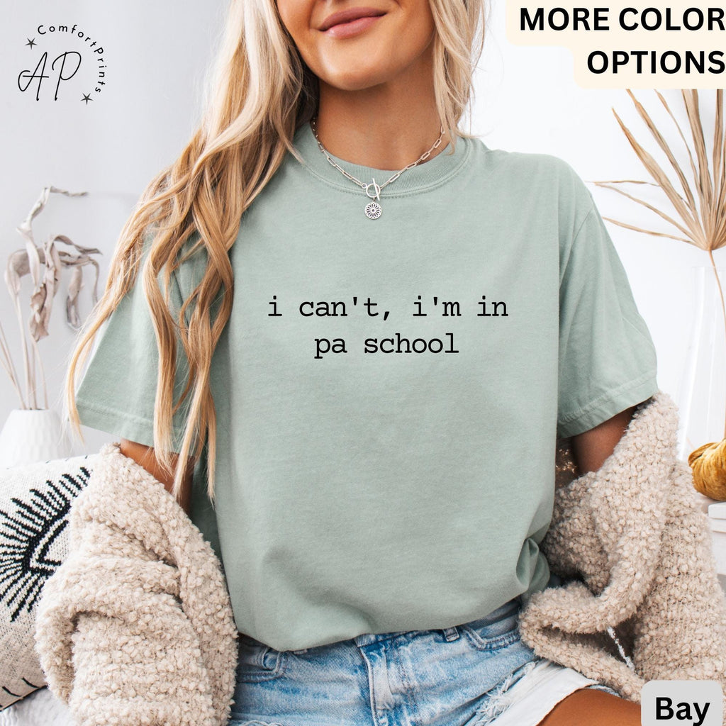 I Can't I'm In PA School Comfort Colors® T-Shirt, Future PA Shirt, Physician Assistant Tee, Gift For Physician Associate