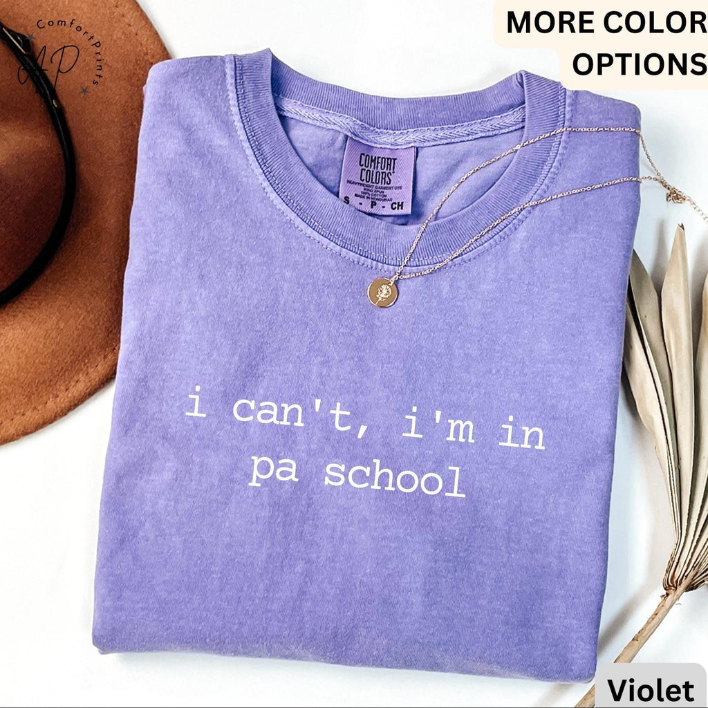 I Can't I'm In PA School Comfort Colors® T-Shirt, Future PA Shirt, Physician Assistant Tee, Gift For Physician Associate