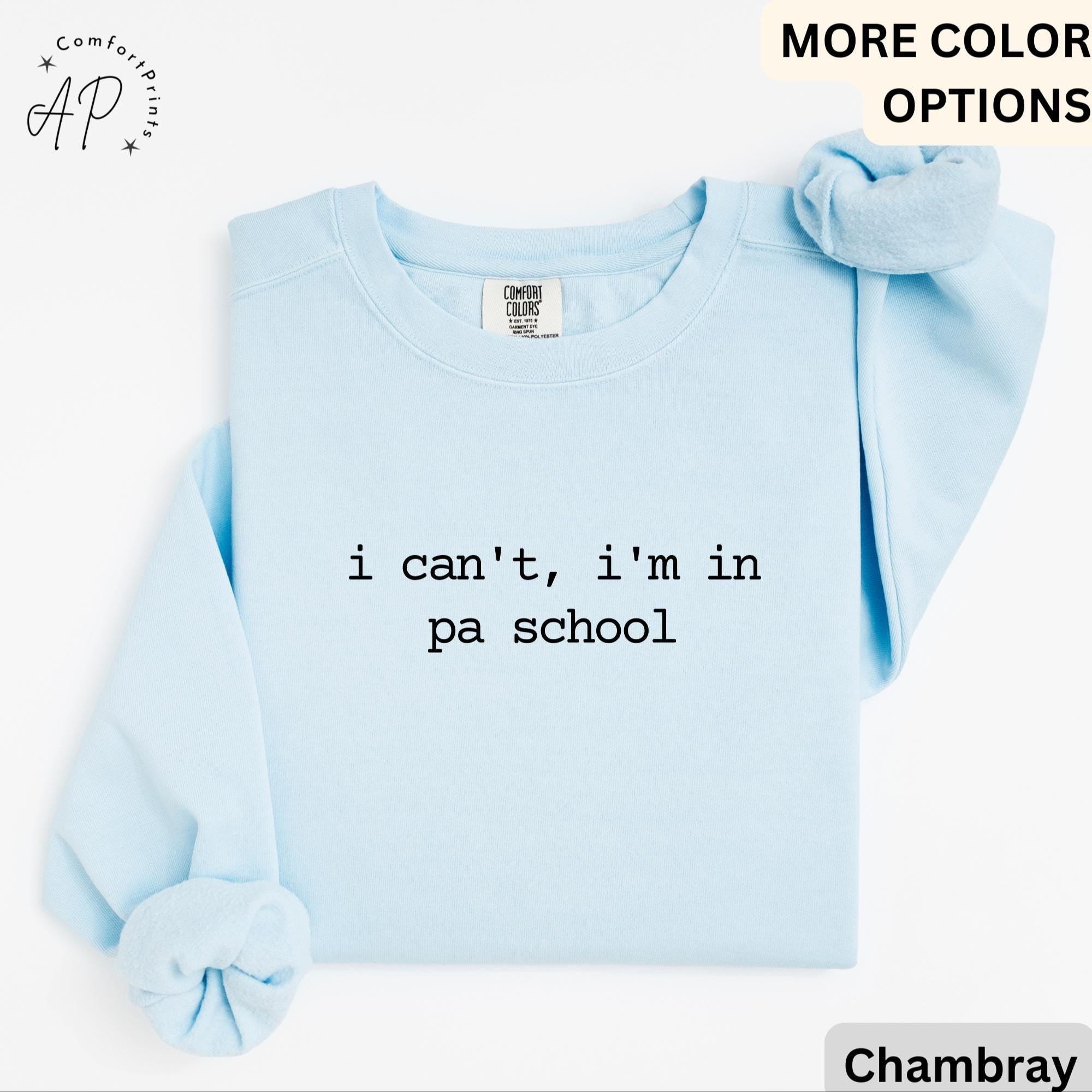 I Can't I'm In PA School Comfort Colors® Sweatshirt, Future PA Sweater, Physician Assistant, Gift For Physician Associate