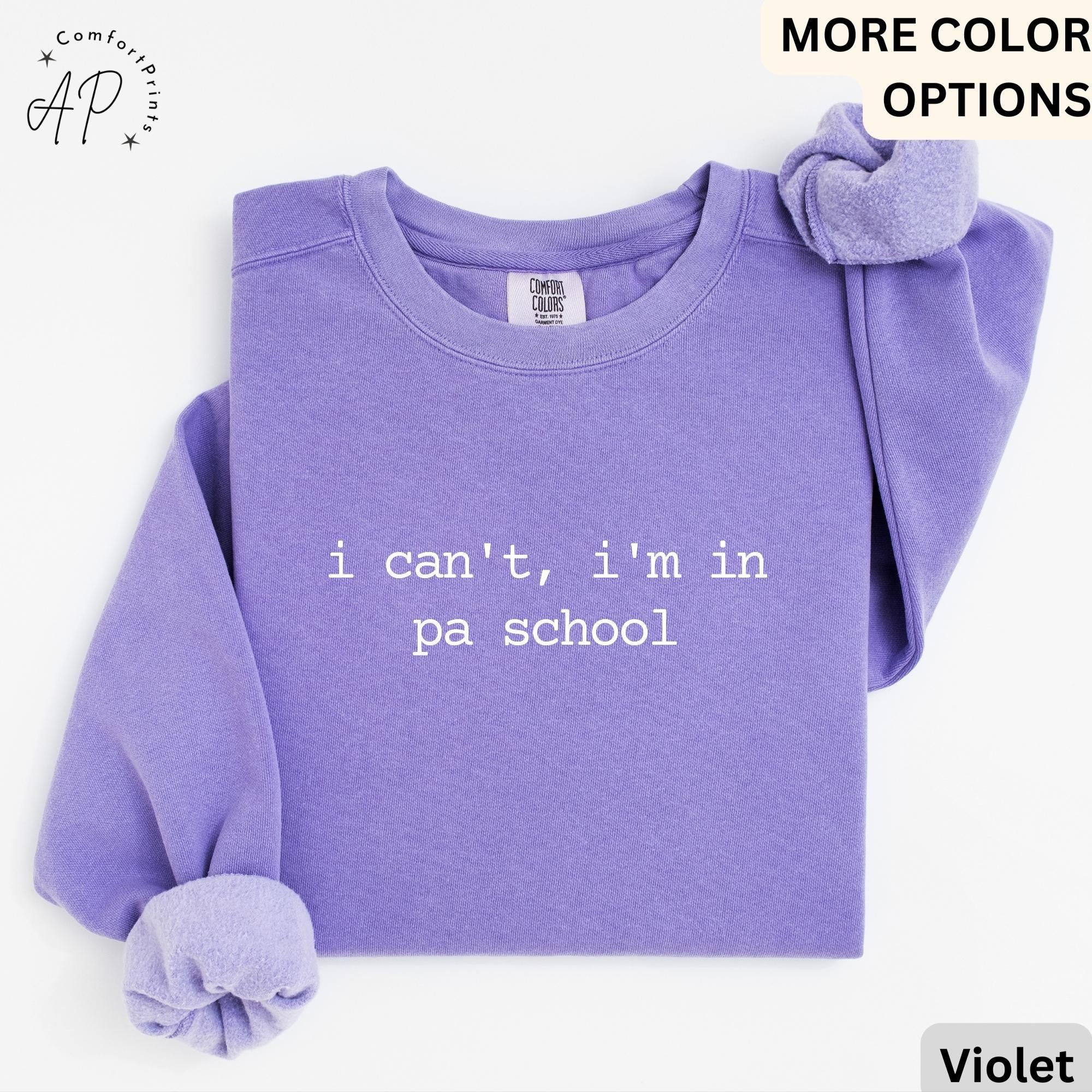 I Can't I'm In PA School Comfort Colors® Sweatshirt, Future PA Sweater, Physician Assistant, Gift For Physician Associate