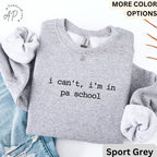 I Can't I'm In PA School Comfort Colors® Sweatshirt, Future PA Sweater, Physician Assistant, Gift For Physician Associate