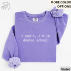Dental Student Comfort Colors® Sweatshirt, I Can't I'm In Dental School Sweater, Future Dentist, Gift For Dentistry