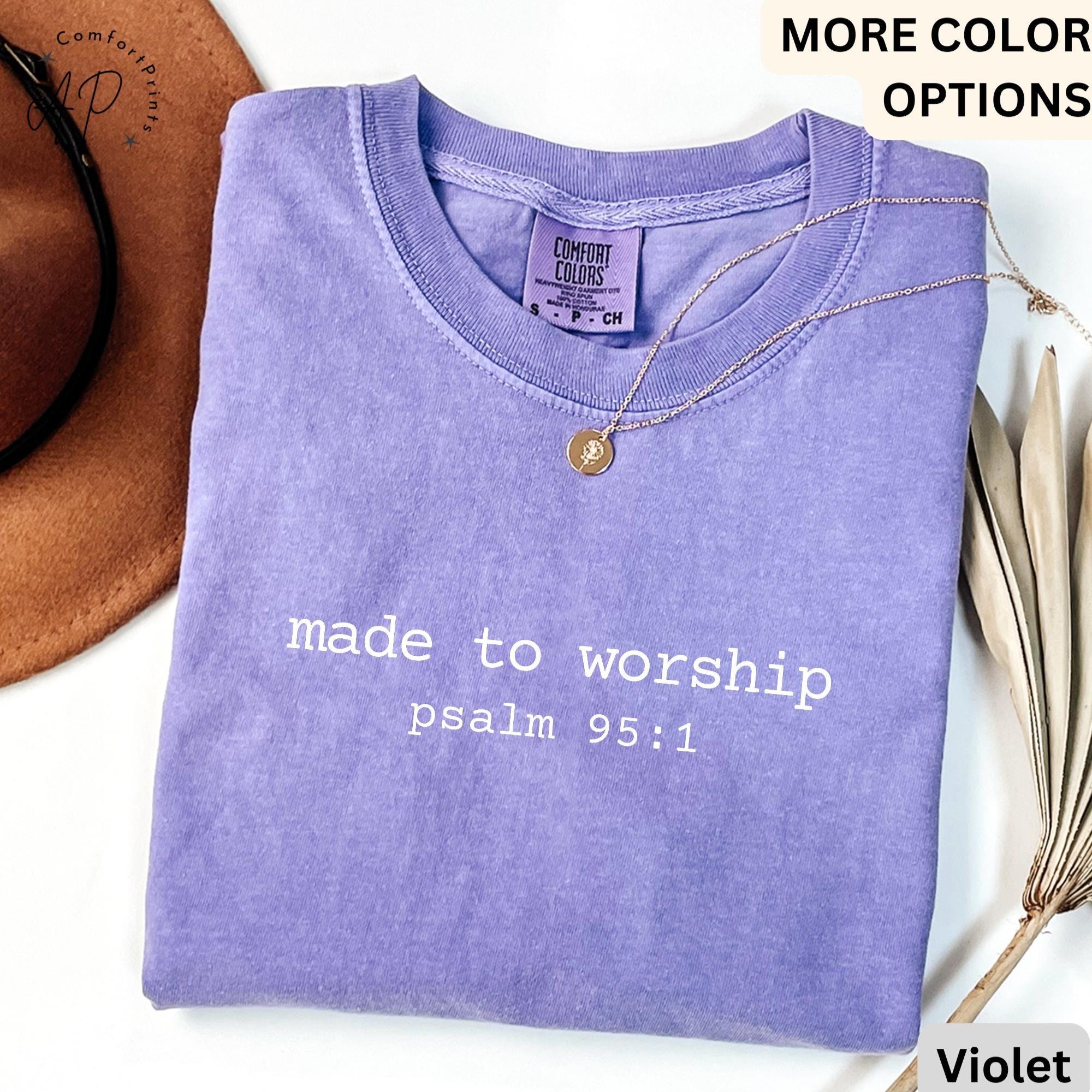 Bible Verse Comfort Colors® T-Shirt, Made to Worship Shirt Psalm 95:1 Shirt, Christian Tee, Faith Gift, Christian Mom