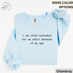 Birthday Comfort Colors® Sweatshirt, I Am Often Mistaken For An Adult Because Of My Age Sweater, Funny Sarcastic, Gift for Her