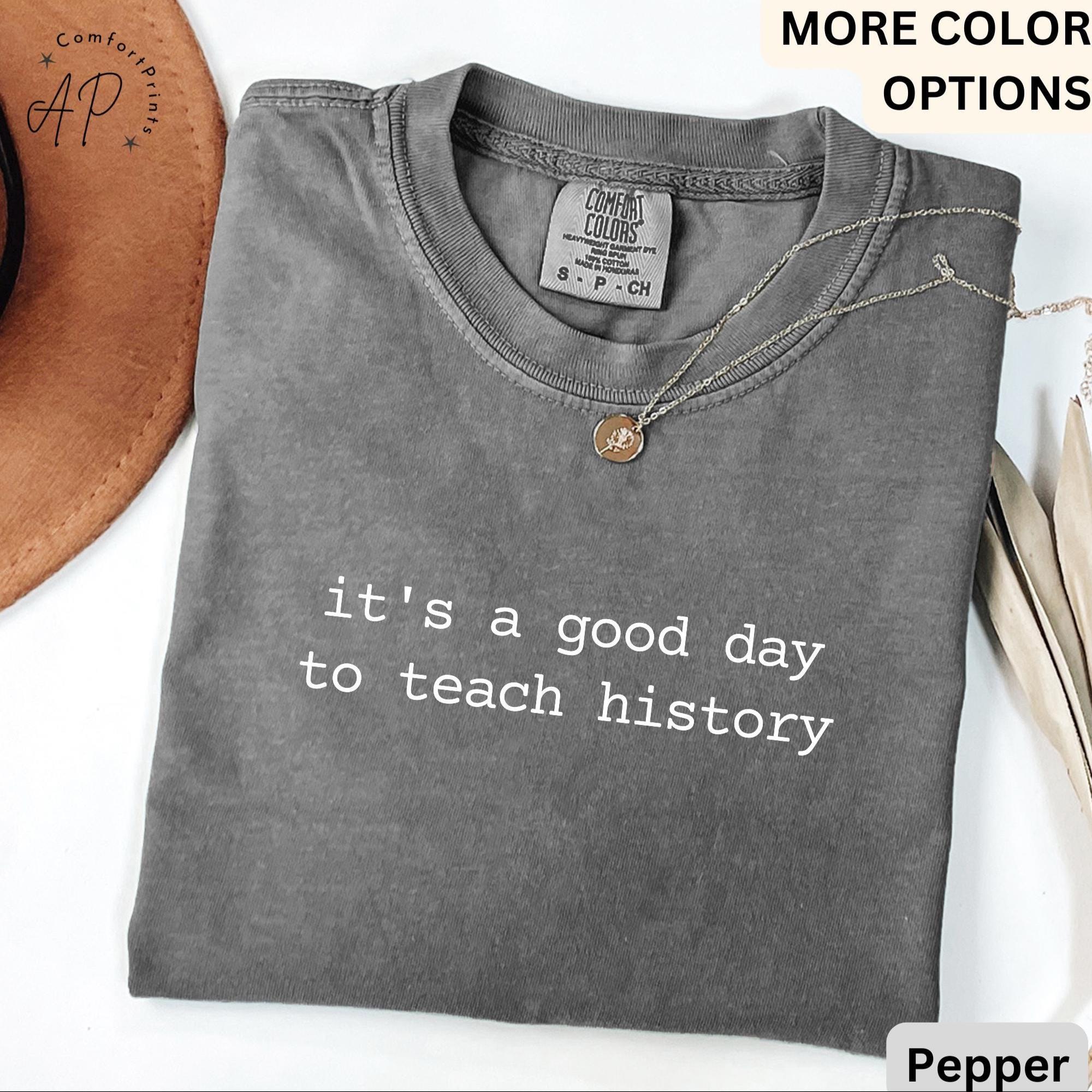 History Teacher Comfort Colors® T-Shirt, Social Studies Shirt, It's A Good Day To Teach History Tee, Gift for History Lover