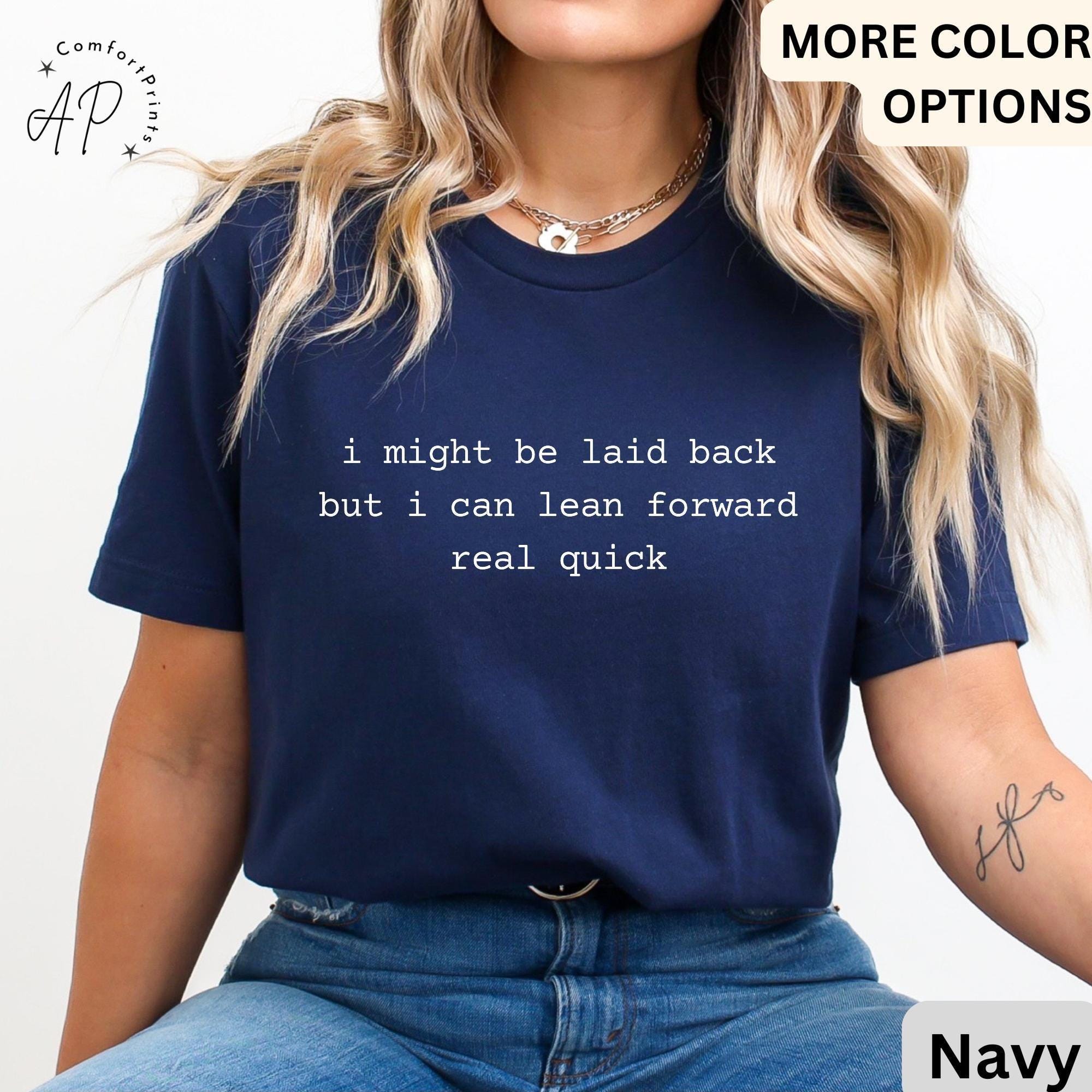 I Might Be Laid Back But I Can Lean Forward Real Quick Comfort Colors® T-Shirt, Funny Sarcastic Shirt, Sarcasm Tee, Gift for Her