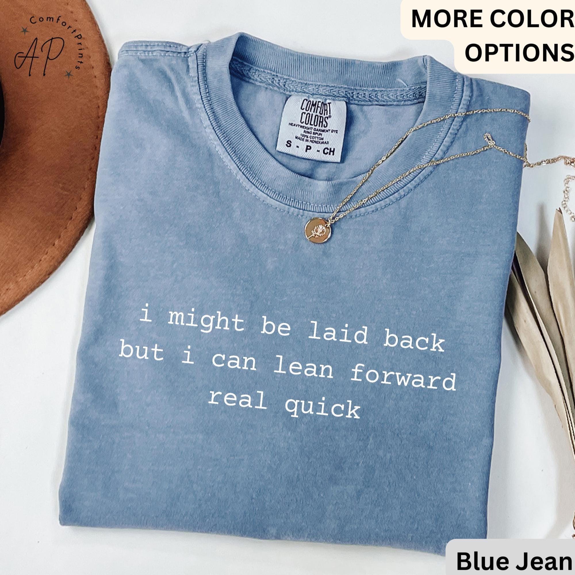 I Might Be Laid Back But I Can Lean Forward Real Quick Comfort Colors® T-Shirt, Funny Sarcastic Shirt, Sarcasm Tee, Gift for Her