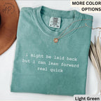 I Might Be Laid Back But I Can Lean Forward Real Quick Comfort Colors® T-Shirt, Funny Sarcastic Shirt, Sarcasm Tee, Gift for Her