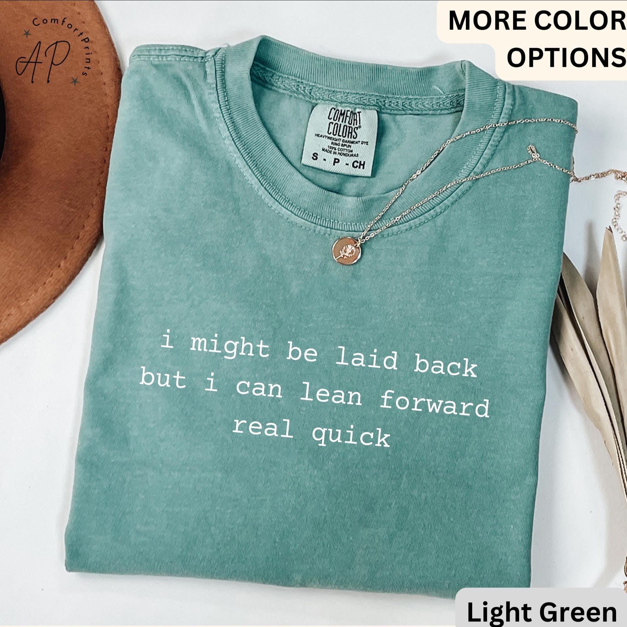I Might Be Laid Back But I Can Lean Forward Real Quick Comfort Colors® T-Shirt, Funny Sarcastic Shirt, Sarcasm Tee, Gift for Her