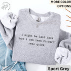 I Might Be Laid Back But I Can Lean Forward Real Quick Comfort Colors® Sweatshirt, Funny Sarcastic Sweater, Sarcasm, Gift for Her