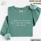 I Might Be Laid Back But I Can Lean Forward Real Quick Comfort Colors® Sweatshirt, Funny Sarcastic Sweater, Sarcasm, Gift for Her