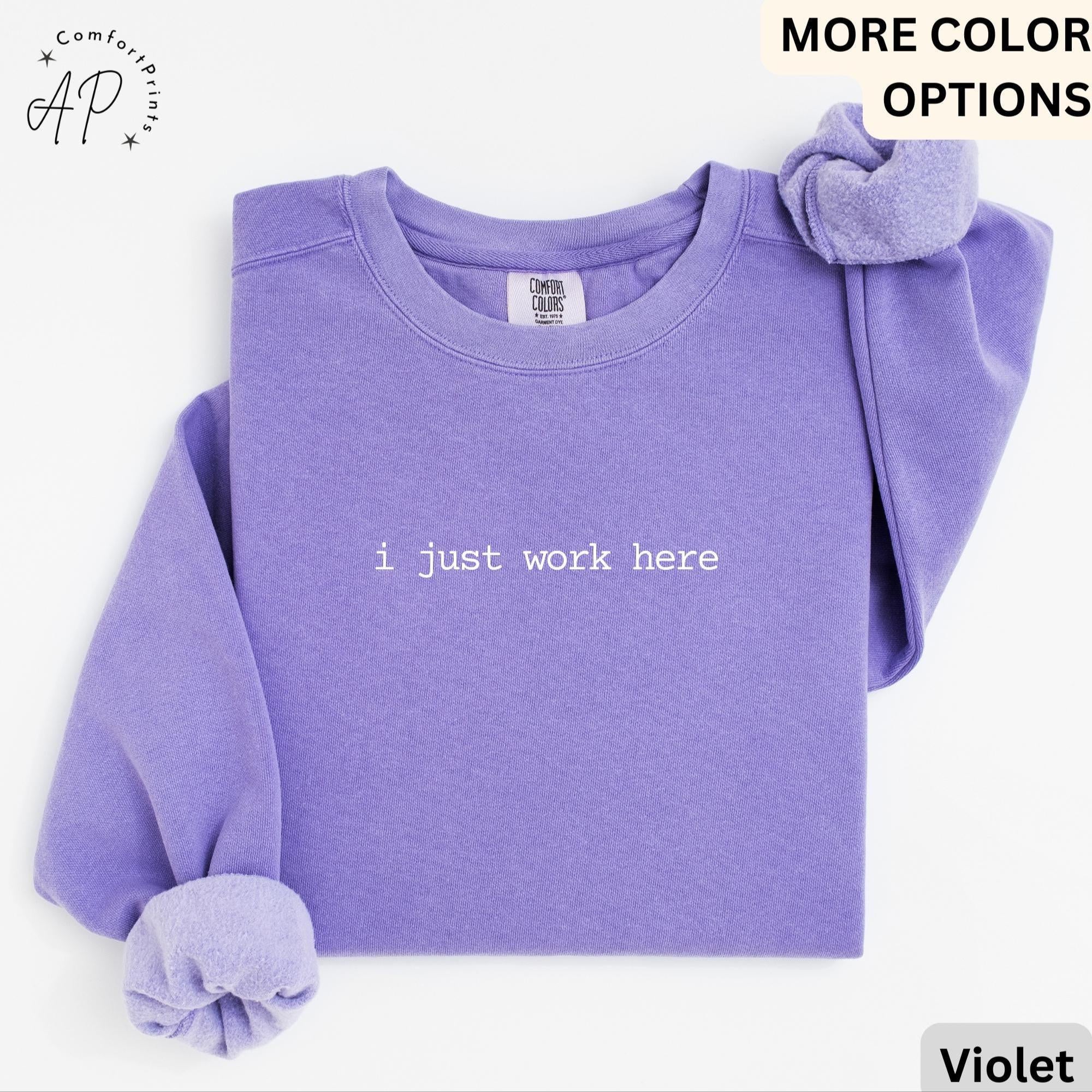 I Just Work Here Comfort Colors® Sweatshirt, Funny Humor Sweater, Sarcastic Saying, Gift for Her