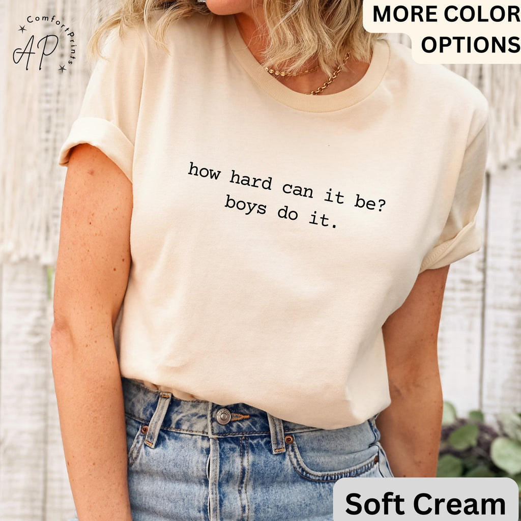 Feminism Comfort Colors® T-Shirt, Women Empowerment Shirt, How Hard Can It Be? Boys Do It Tee, Gift for Women