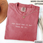 Feminism Comfort Colors® T-Shirt, Women Empowerment Shirt, How Hard Can It Be? Boys Do It Tee, Gift for Women