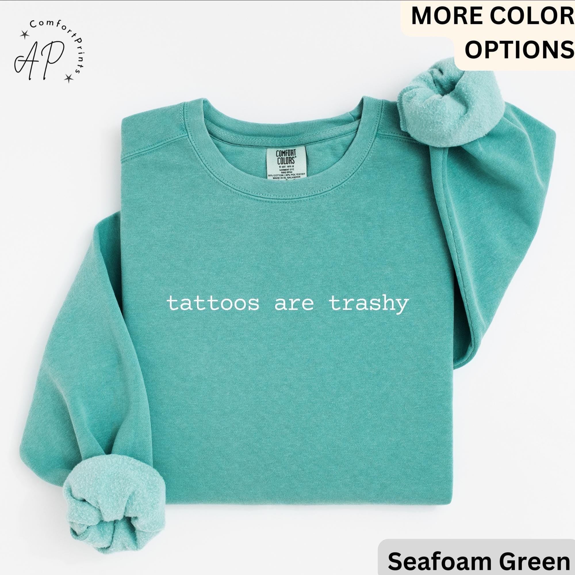 Tattoos Are Trashy Comfort Colors® Sweatshirt, Funny Tattoo Sweater, Tattoo Lover, Sarcastic Gift