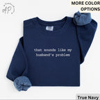 Funny Wife Comfort Colors® Sweatshirt, Sounds Like My Husbands Problem Sweater, Sarcastic Sassy, Sarcastic Anniversary Gift