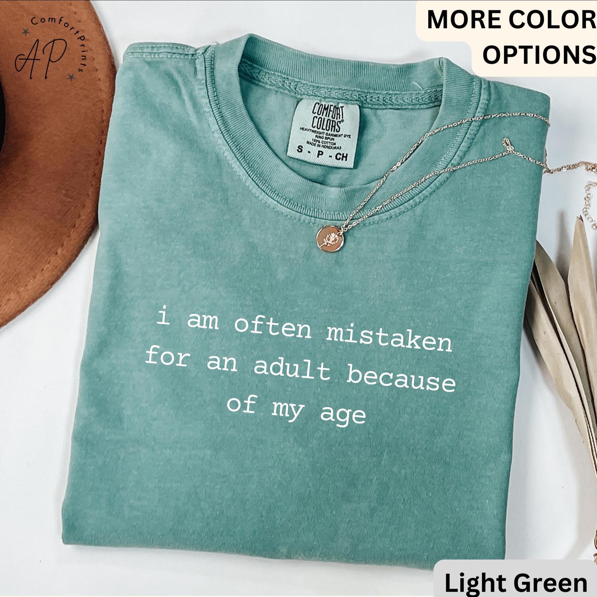 Birthday Comfort Colors® T-Shirt, I Am Often Mistaken For An Adult Because Of My Age Shirt, Funny Sarcastic Tee, Gift for Her