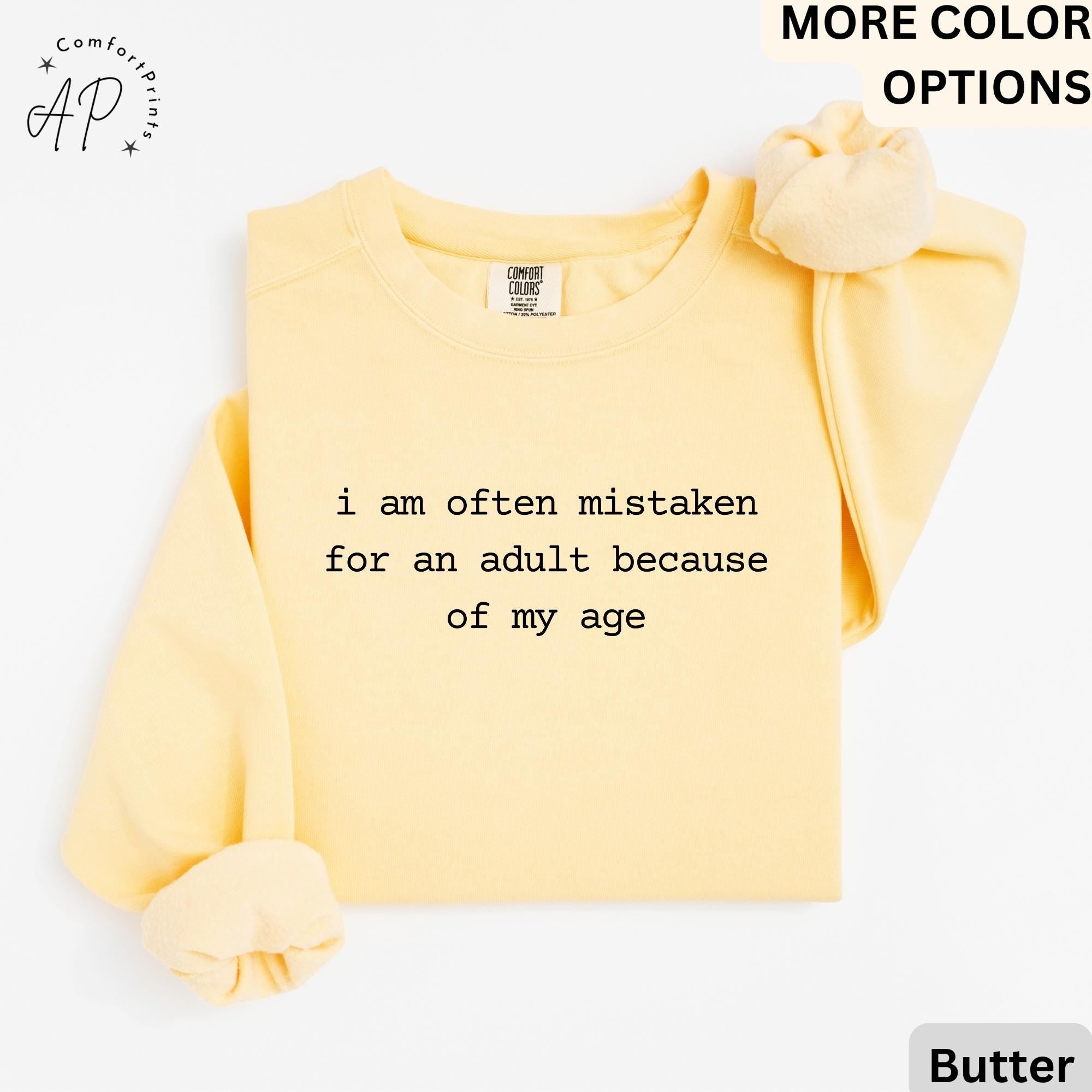 Birthday Comfort Colors® Sweatshirt, I Am Often Mistaken For An Adult Because Of My Age Sweater, Funny Sarcastic, Gift for Her