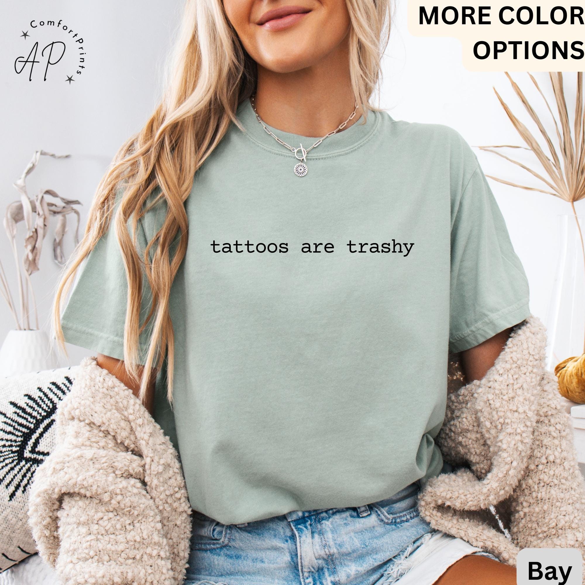 Tattoos Are Trashy Comfort Colors® T-Shirt, Funny Tattoo Shirt, Tattoo Lover Tee, Sarcastic Gift