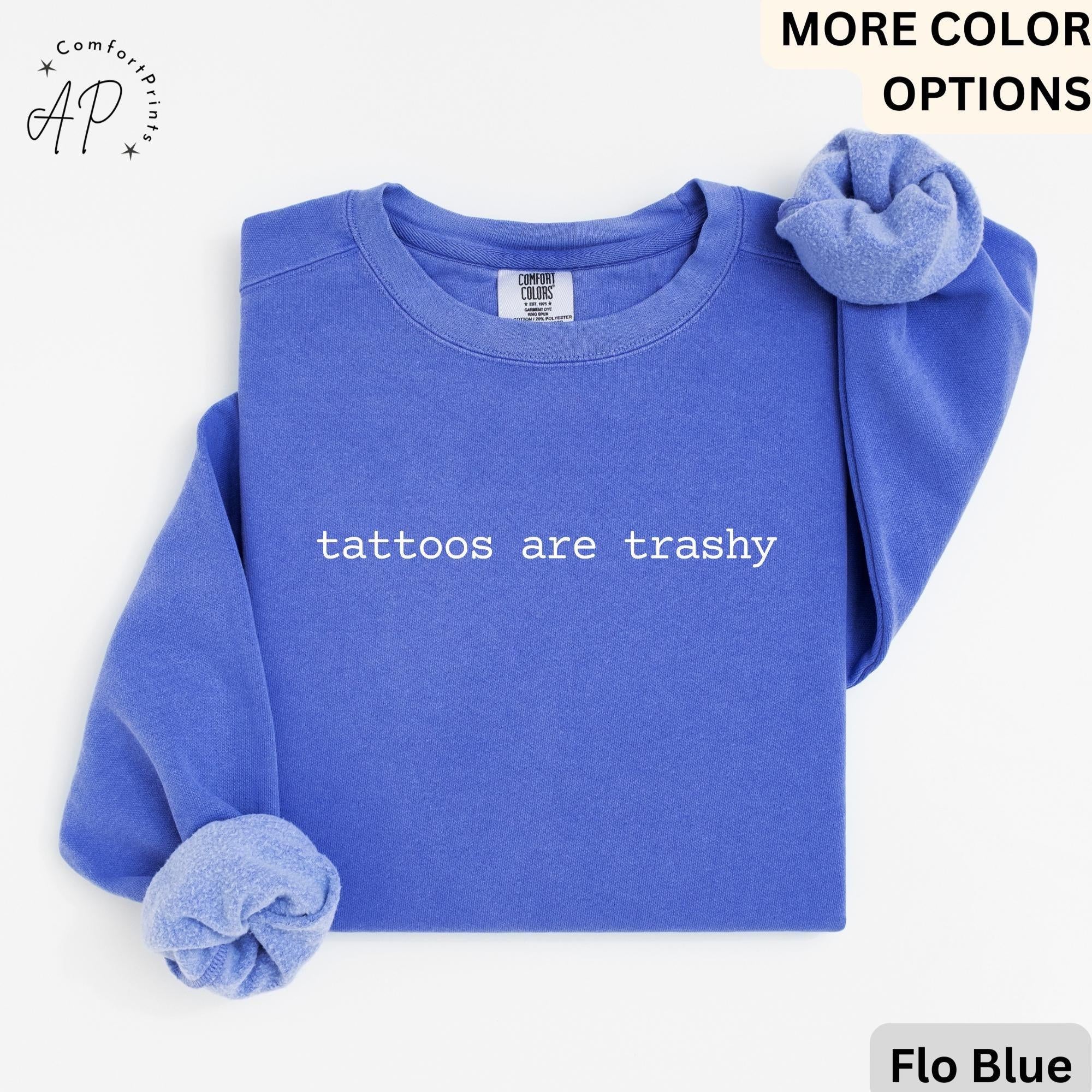 Tattoos Are Trashy Comfort Colors® Sweatshirt, Funny Tattoo Sweater, Tattoo Lover, Sarcastic Gift