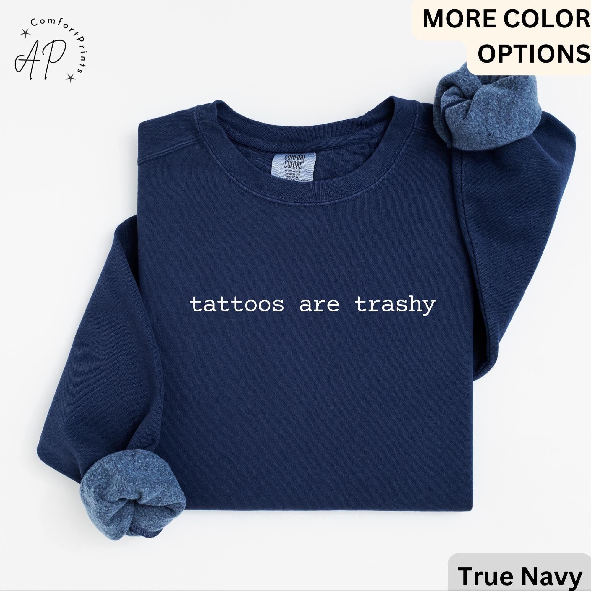 Tattoos Are Trashy Comfort Colors® Sweatshirt, Funny Tattoo Sweater, Tattoo Lover, Sarcastic Gift