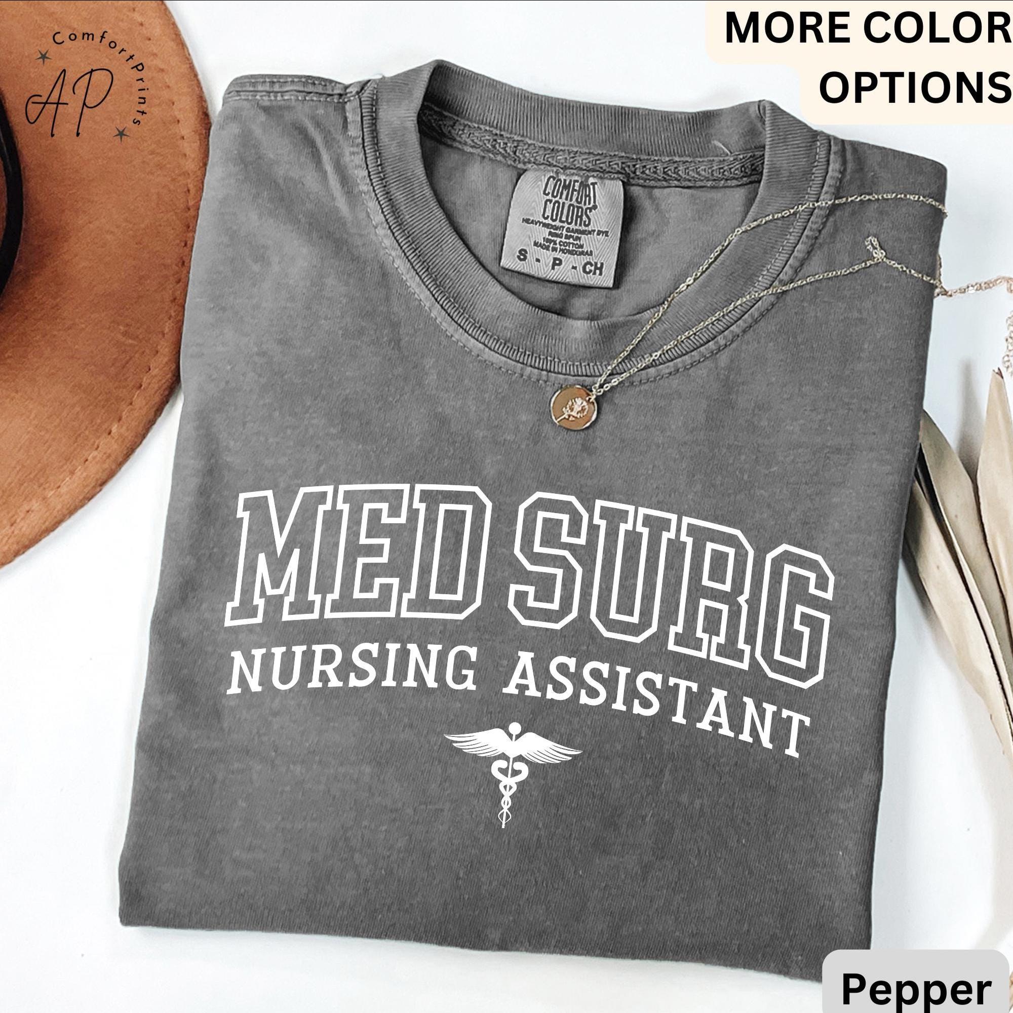 Med Surg Nursing Assistant Comfort Colors® T-Shirt, Med Surg Nurse Shirt, Medical Surgical Nursing Sweatshirt, Gift for MedSurg Nurse Tee