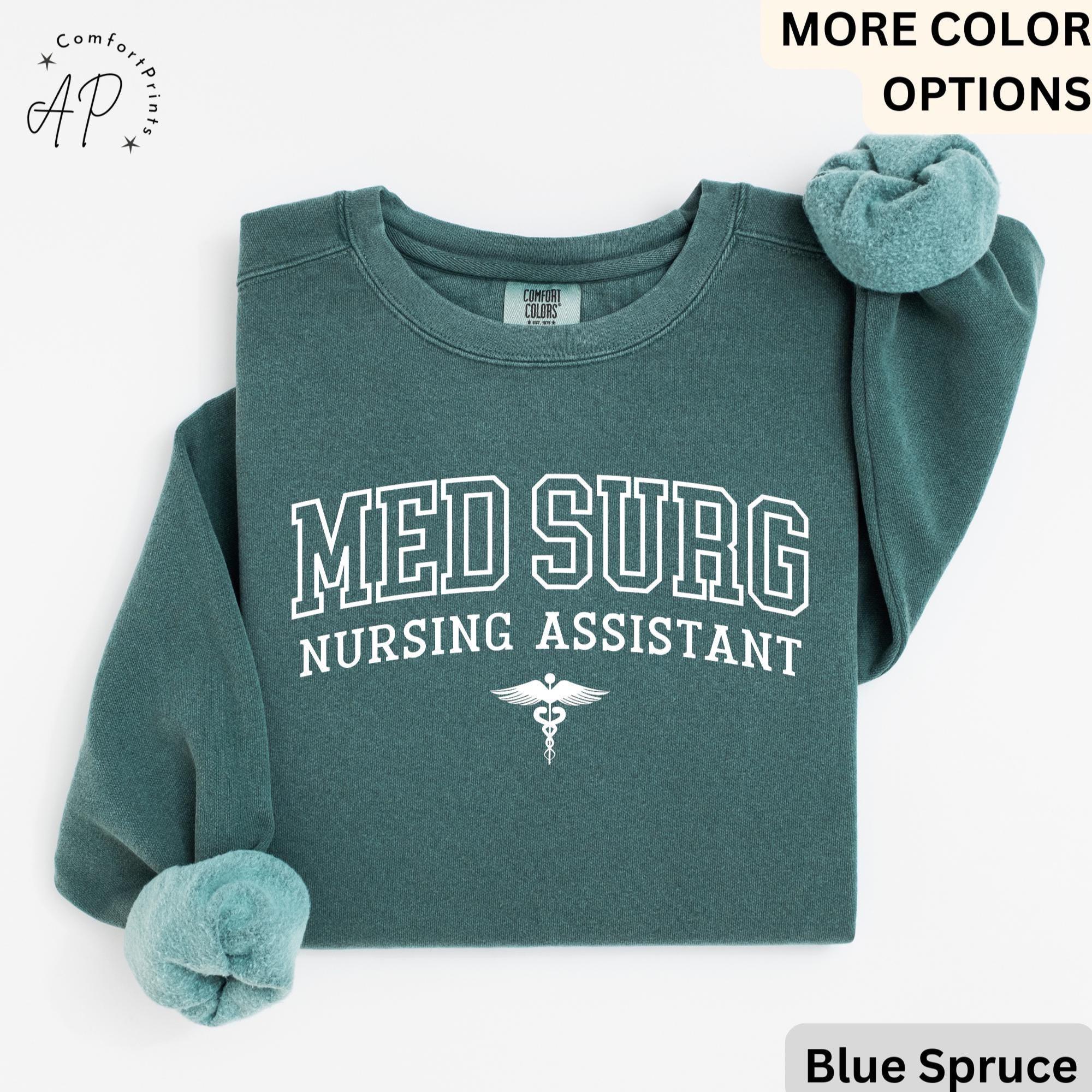 Med Surg Nursing Assistant Comfort Colors® T-Shirt, Med Surg Nurse Shirt, Medical Surgical Nursing Sweatshirt, Gift for MedSurg Nurse Tee